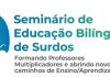 MEC abre inscrições para o Seminário de Educação BilÃngue de Surdos
